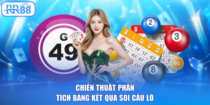 Chiến thuật phân tích bảng kết quả soi cầu lô