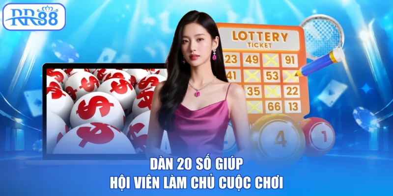 Dàn 20 số giúp hội viên làm chủ cuộc chơi
