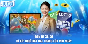 Dàn Đề 36 Số - Bí Kíp Chơi Bất Bại, Thắng Lớn Mỗi Ngày