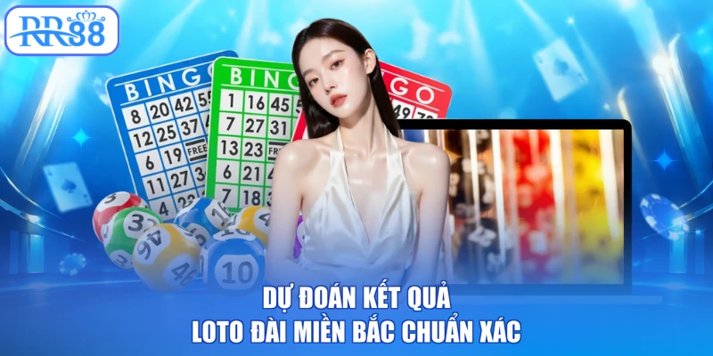 Dự đoán kết quả loto đài miền Bắc chuẩn xác