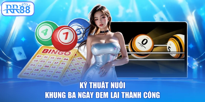 Kỹ thuật nuôi khung ba ngày đem lại thành công